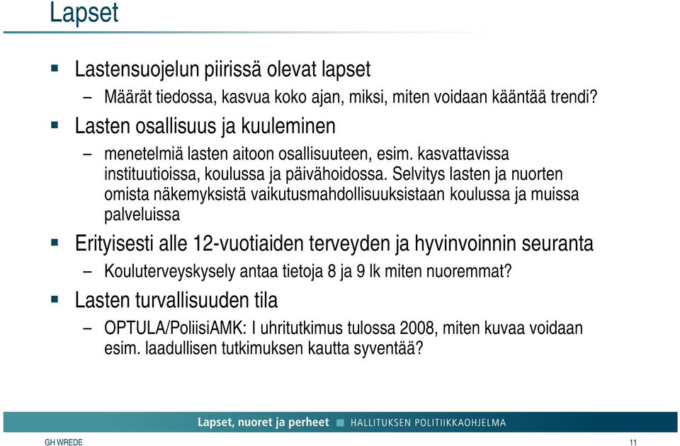 Selvitys lasten ja nuorten omista näkemyksistä vaikutusmahdollisuuksistaan koulussa ja muissa palveluissa Erityisesti alle 12-vuotiaiden terveyden ja