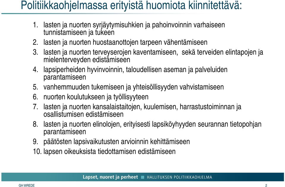 lapsiperheiden hyvinvoinnin, taloudellisen aseman ja palveluiden parantamiseen 5. vanhemmuuden tukemiseen ja yhteisöllisyyden vahvistamiseen 6. nuorten koulutukseen ja työllisyyteen 7.