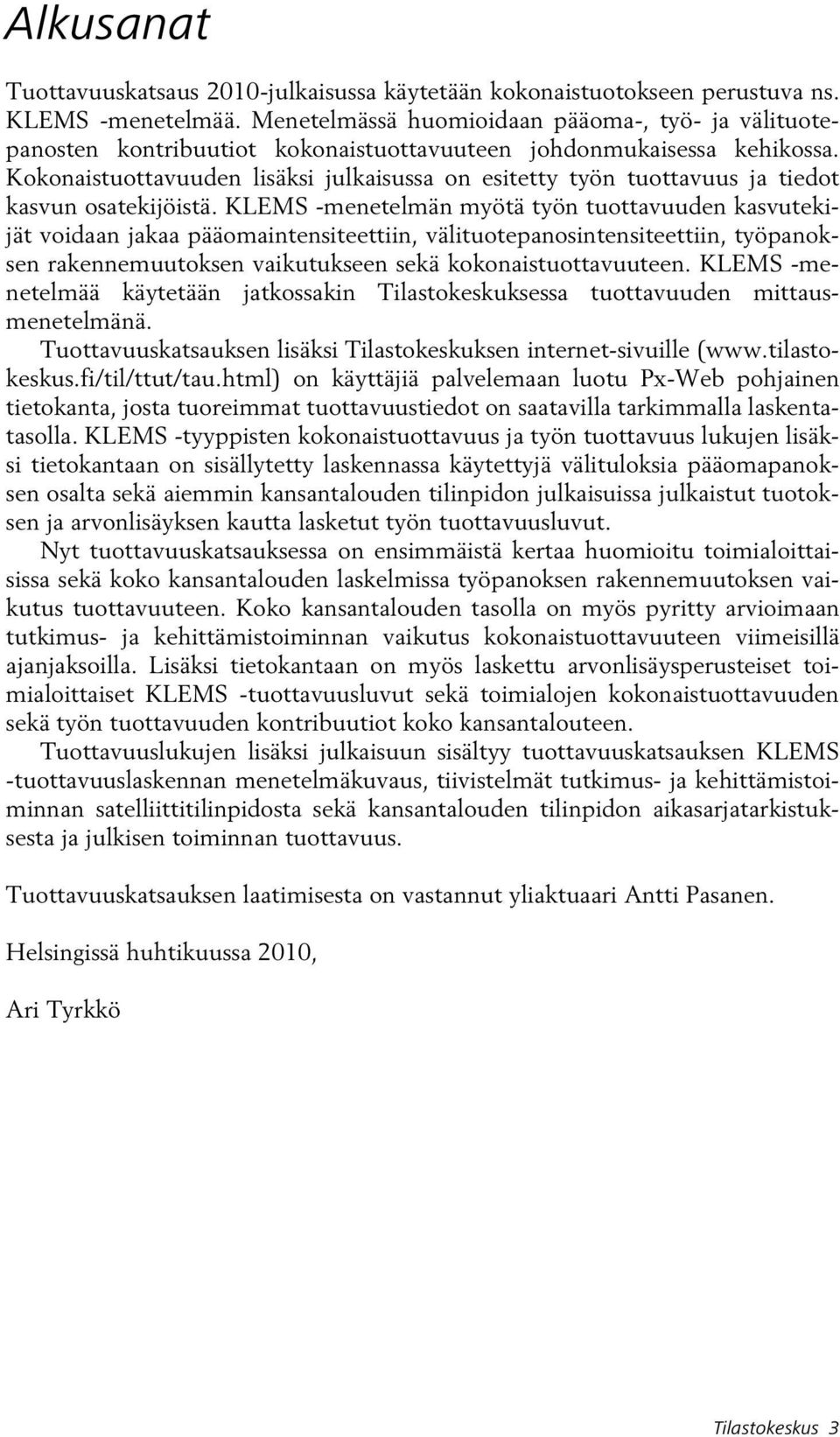 Kokonaistuottavuuden lisäksi julkaisussa on esitetty työn tuottavuus ja tiedot kasvun osatekijöistä.