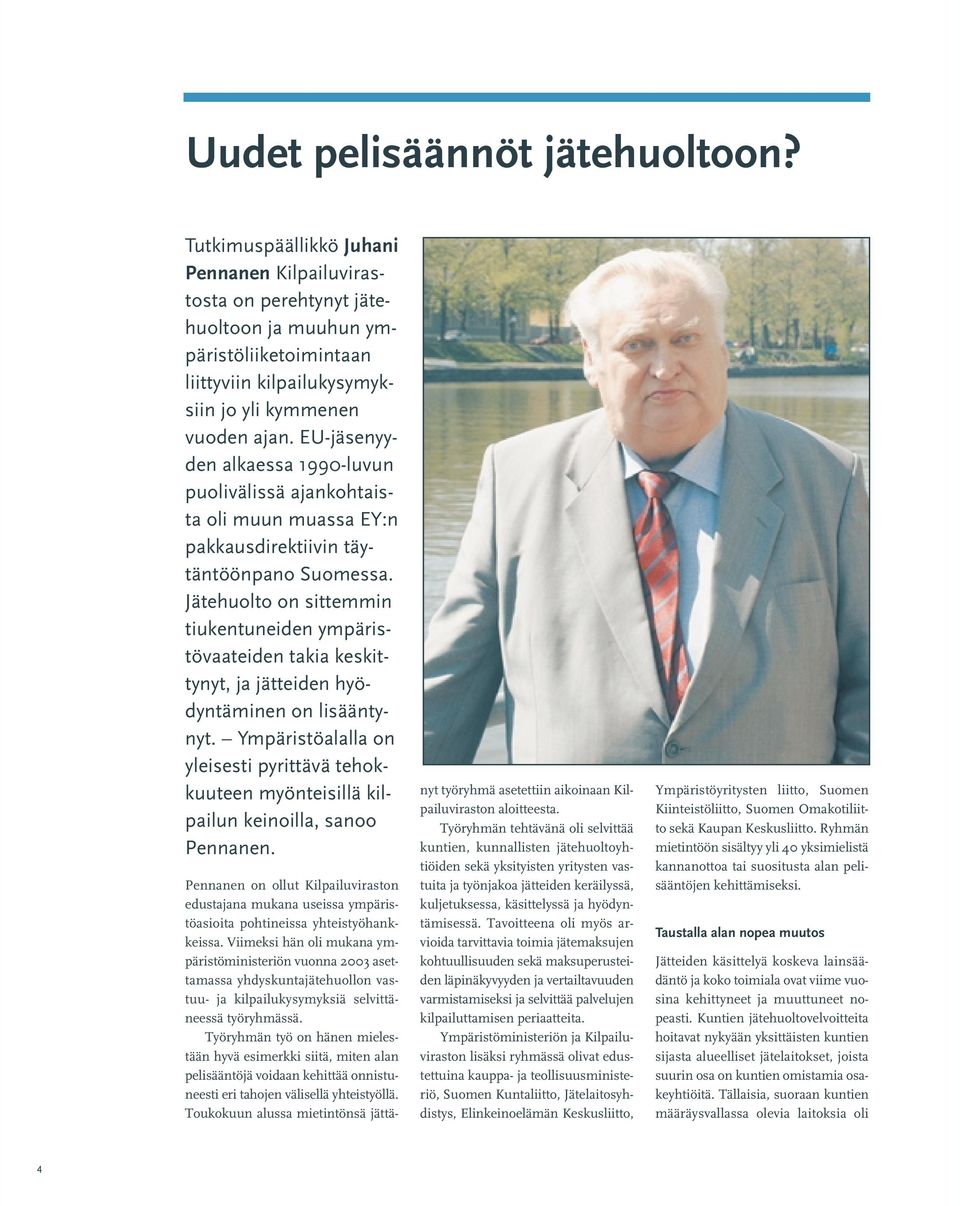 EU-jäsenyyden alkaessa 1990-luvun puolivälissä ajankohtaista oli muun muassa EY:n pakkausdirektiivin täytäntöönpano Suomessa.