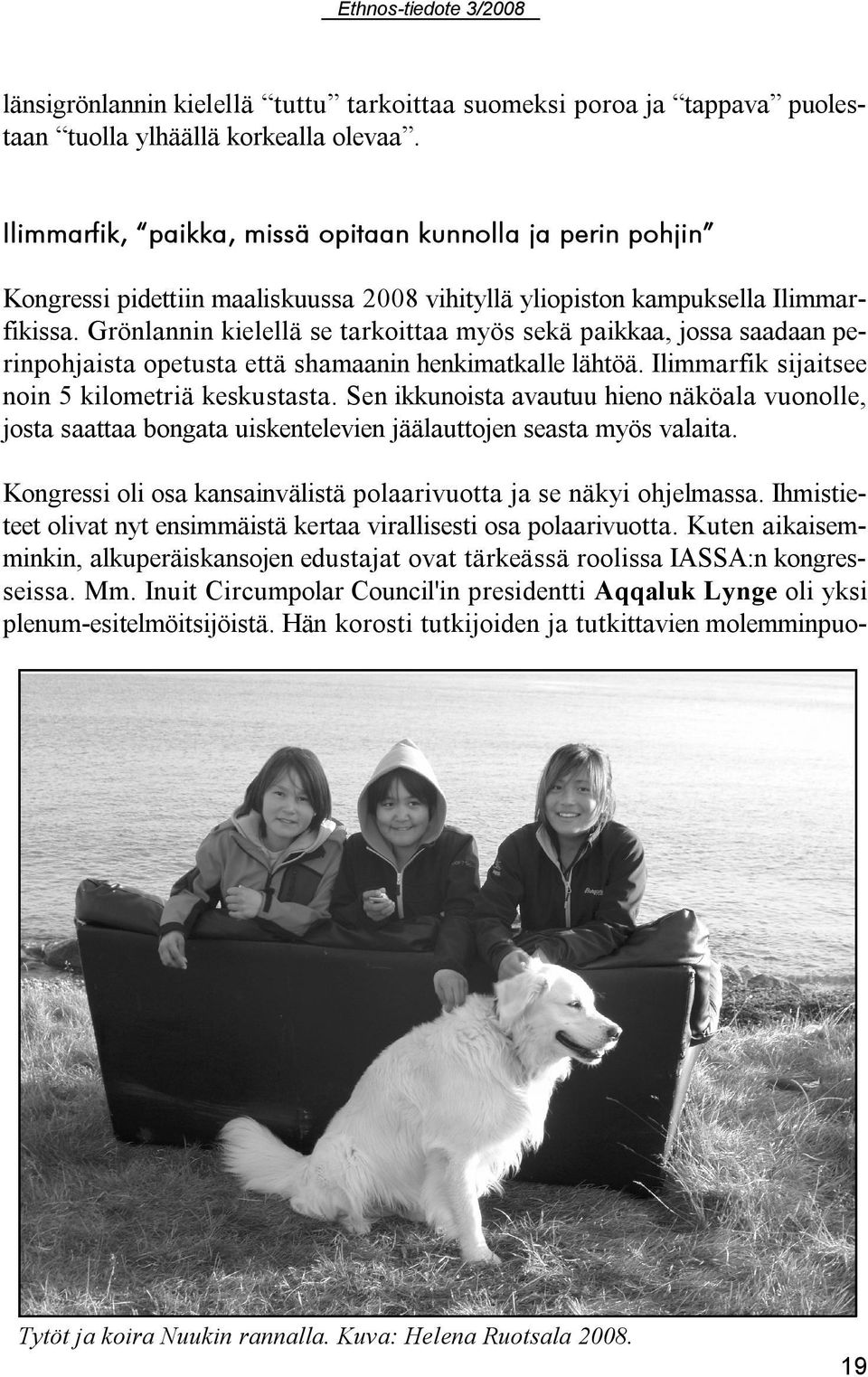 Grönlannin kielellä se tarkoittaa myös sekä paikkaa, jossa saadaan perinpohjaista opetusta että shamaanin henkimatkalle lähtöä. Ilimmarfik sijaitsee noin 5 kilometriä keskustasta.