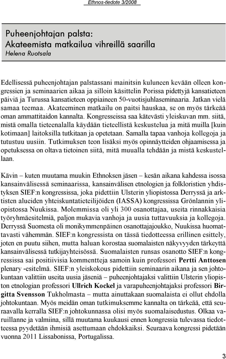 Akateeminen matkailu on paitsi hauskaa, se on myös tärkeää oman ammattitaidon kannalta. Kongresseissa saa kätevästi yleiskuvan mm.