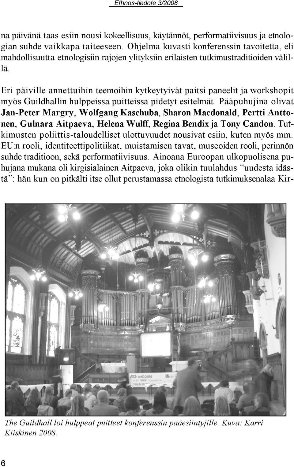 Eri päiville annettuihin teemoihin kytkeytyivät paitsi paneelit ja workshopit myös Guildhallin hulppeissa puitteissa pidetyt esitelmät.