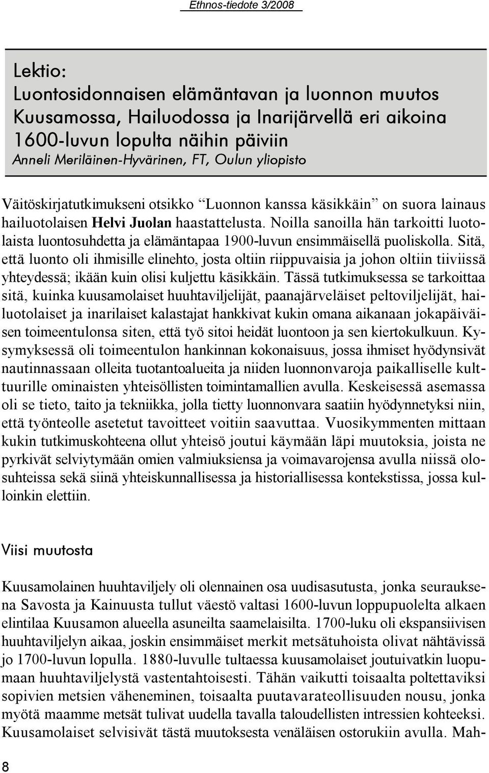 Noilla sanoilla hän tarkoitti luotolaista luontosuhdetta ja elämäntapaa 1900 luvun ensimmäisellä puoliskolla.