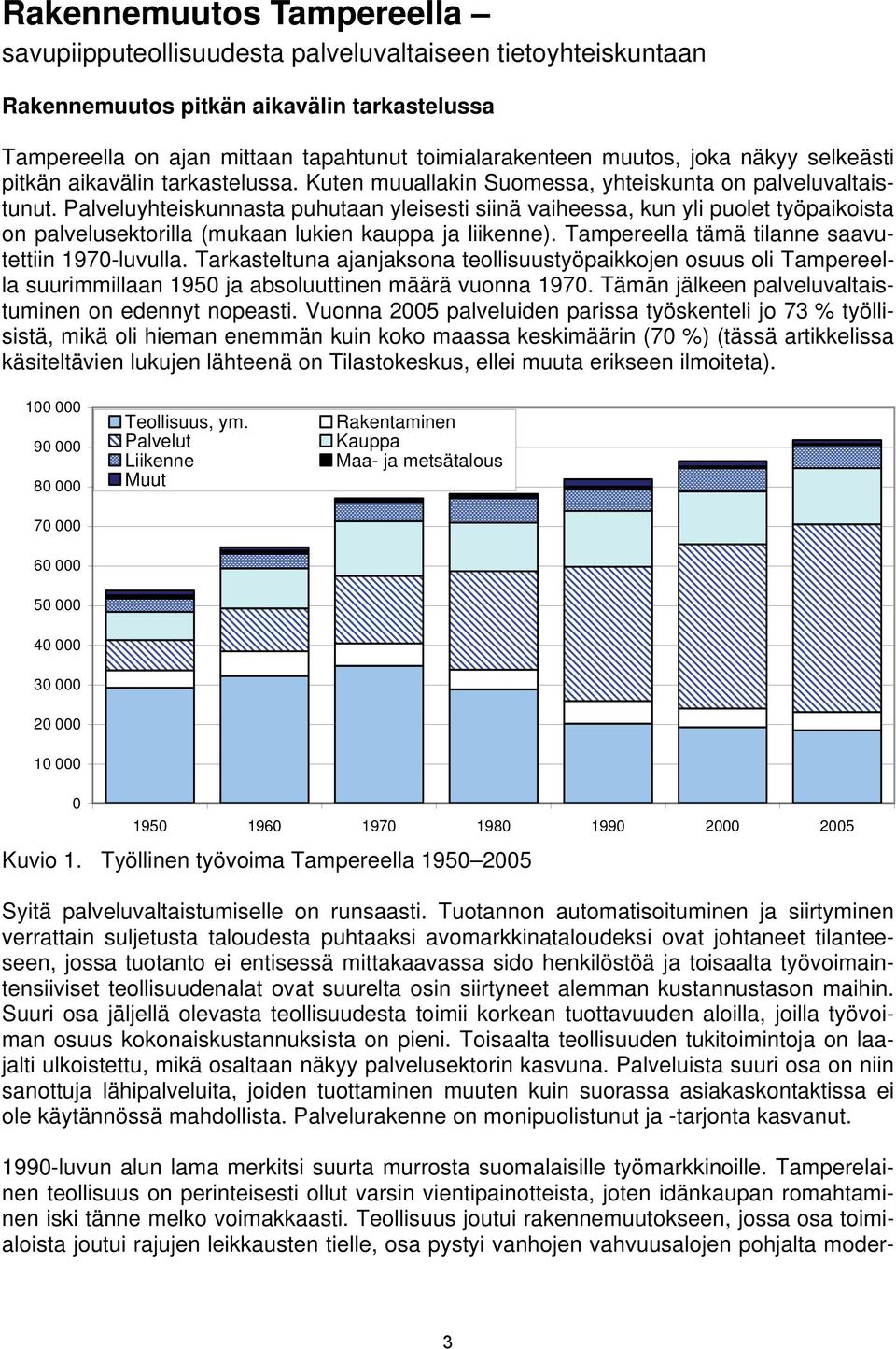 Palveluyhteiskunnasta puhutaan yleisesti siinä vaiheessa, kun yli puolet työpaikoista on palvelusektorilla (mukaan lukien kauppa ja liikenne). Tampereella tämä tilanne saavutettiin 1970-luvulla.