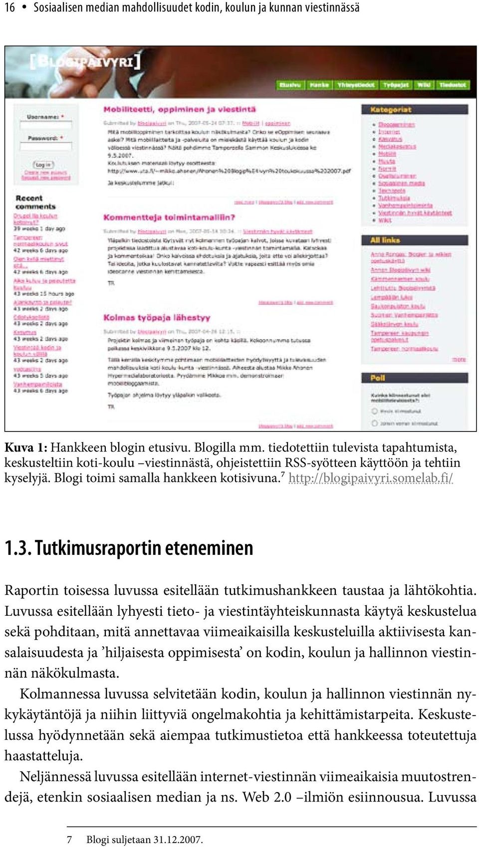 somelab.fi/ 1.3. Tutkimusraportin eteneminen Raportin toisessa luvussa esitellään tutkimushankkeen taustaa ja lähtökohtia.