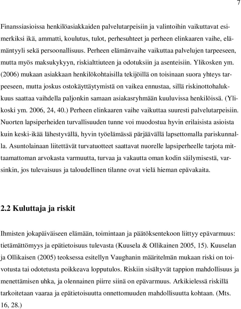 (2006) mukaan asiakkaan henkilökohtaisilla tekijöillä on toisinaan suora yhteys tarpeeseen, mutta joskus ostokäyttäytymistä on vaikea ennustaa, sillä riskinottohalukkuus saattaa vaihdella paljonkin