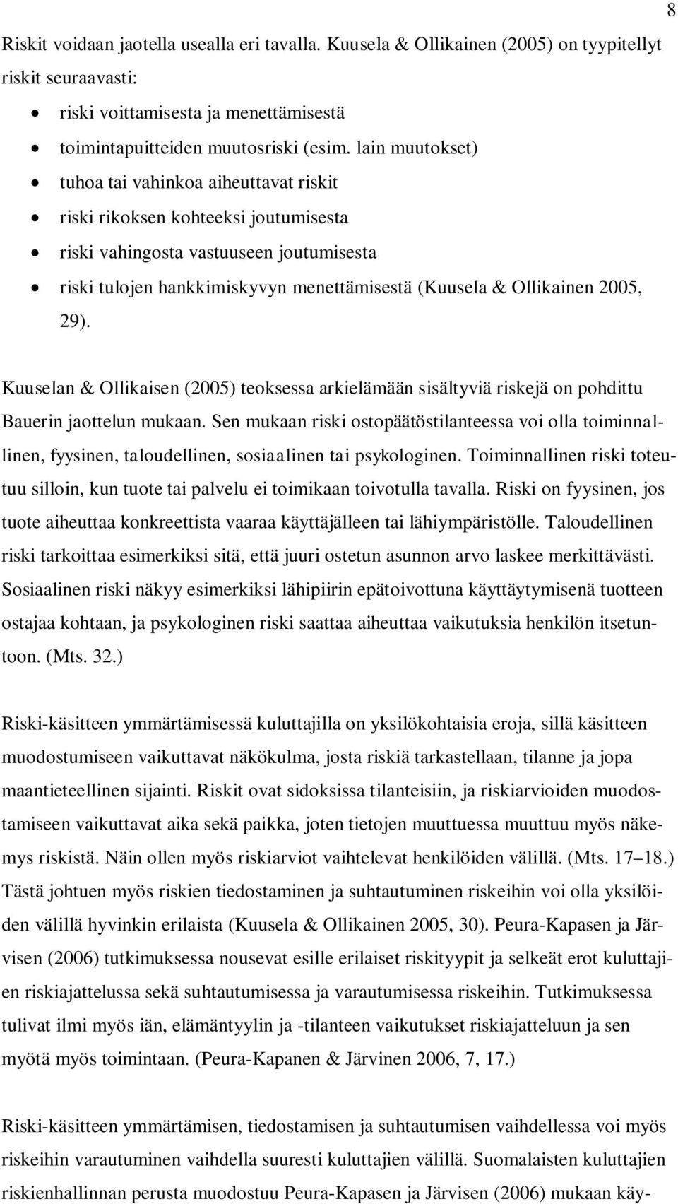 2005, 29). Kuuselan & Ollikaisen (2005) teoksessa arkielämään sisältyviä riskejä on pohdittu Bauerin jaottelun mukaan.