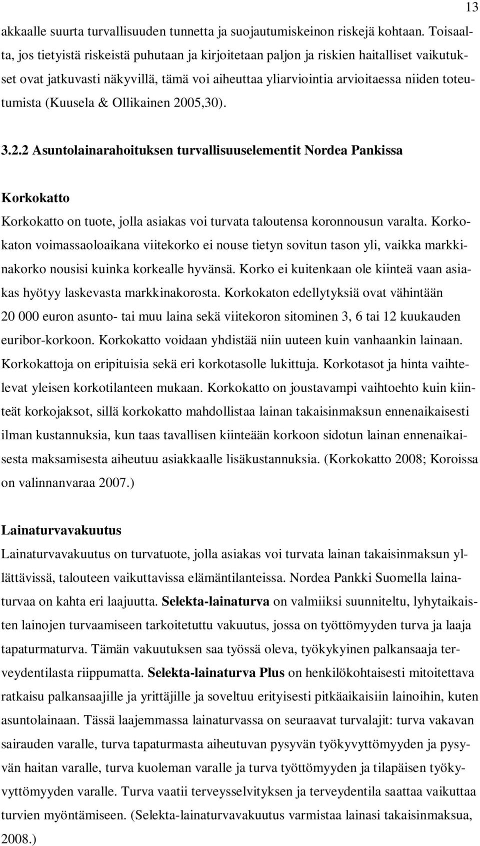 (Kuusela & Ollikainen 2005,30). 3.2.2 Asuntolainarahoituksen turvallisuuselementit Nordea Pankissa Korkokatto Korkokatto on tuote, jolla asiakas voi turvata taloutensa koronnousun varalta.