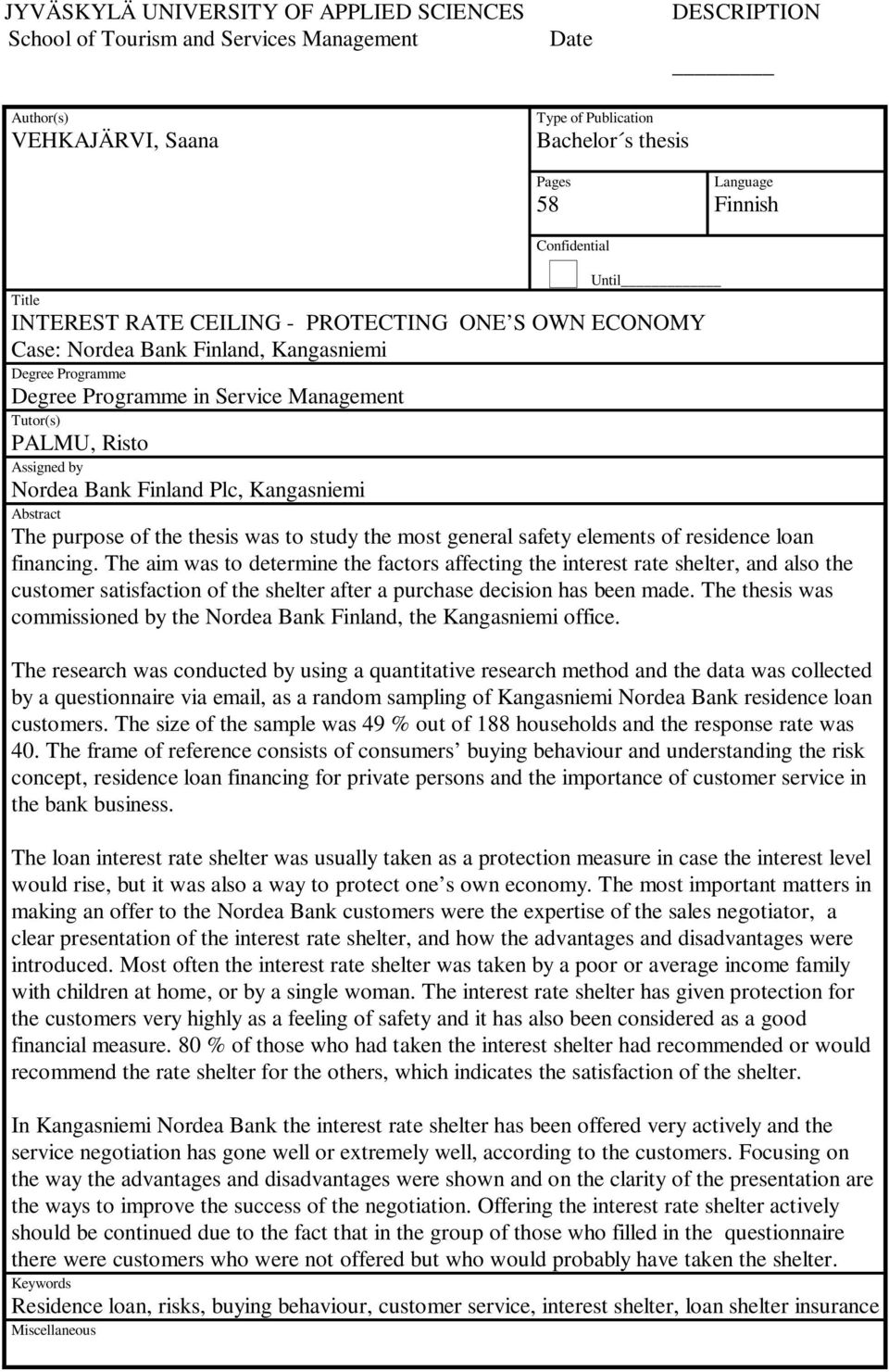 Assigned by Nordea Bank Finland Plc, Kangasniemi Abstract The purpose of the thesis was to study the most general safety elements of residence loan financing.