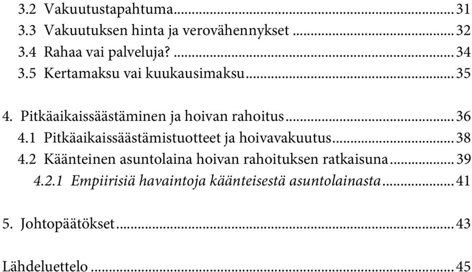 1 Pitkäaikaissäästämistuotteet ja hoivavakuutus... 38 4.