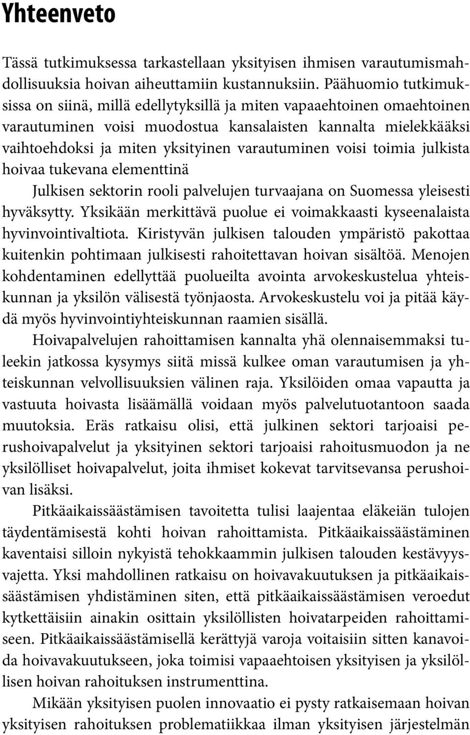 varautuminen voisi toimia julkista hoivaa tukevana elementtinä Julkisen sektorin rooli palvelujen turvaajana on Suomessa yleisesti hyväksytty.