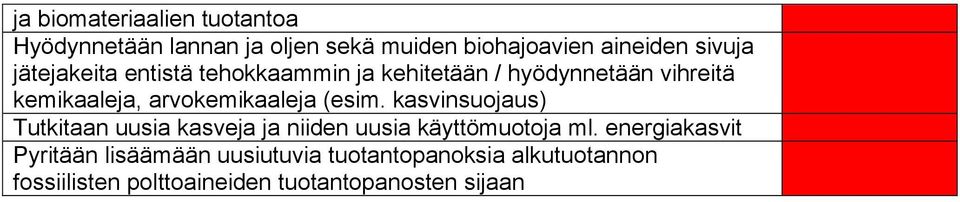 (esim. kasvinsuojaus) Tutkitaan uusia kasveja ja niiden uusia käyttömuotoja ml.