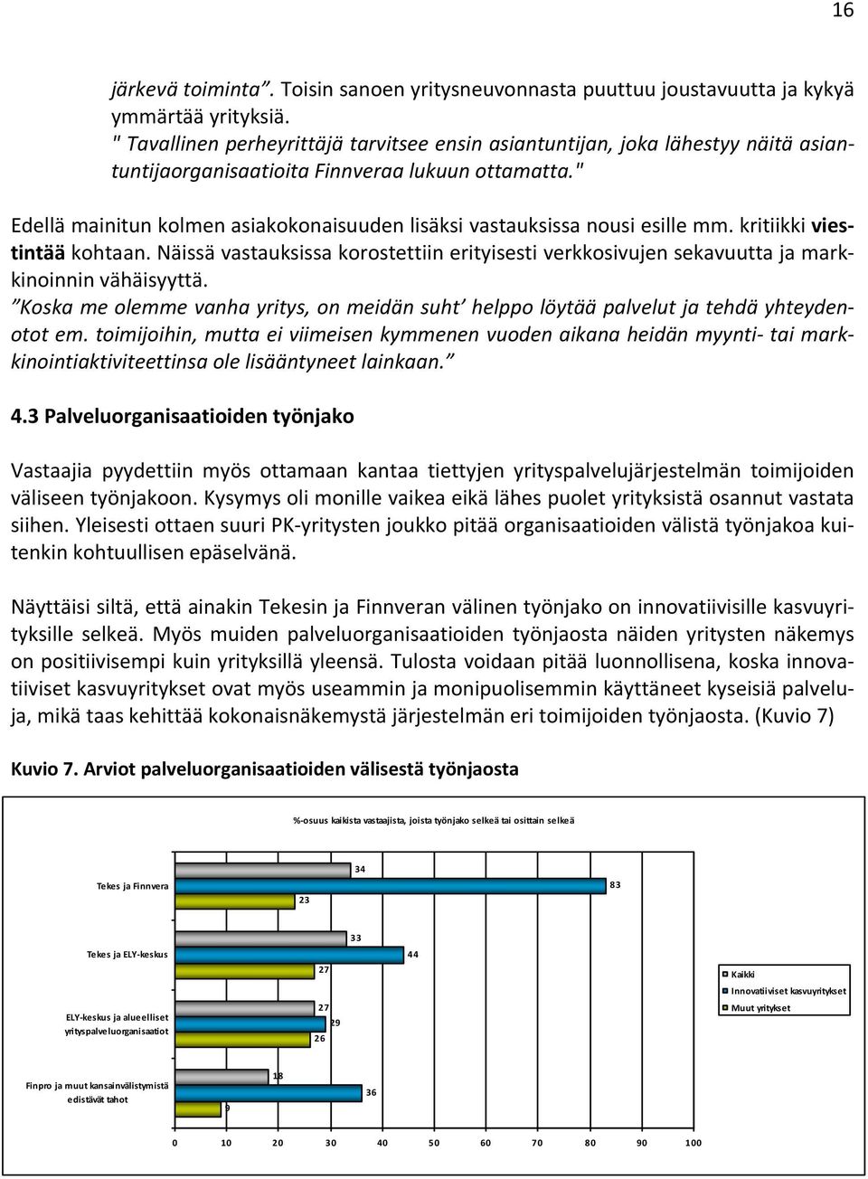 " Edellä mainitun kolmen asiakokonaisuuden lisäksi vastauksissa nousi esille mm. kritiikki viestintää kohtaan.