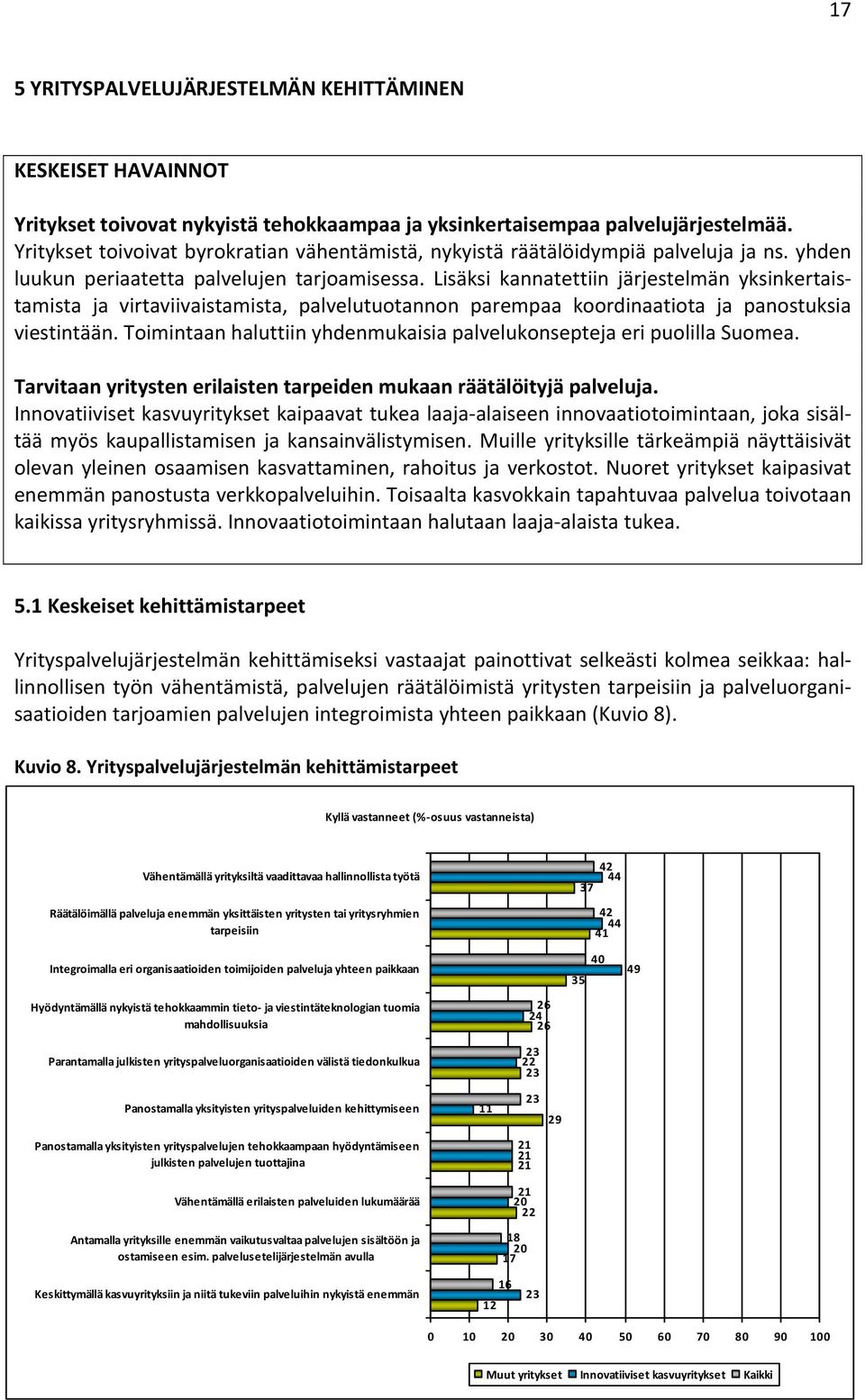 Lisäksi kannatettiin järjestelmän yksinkertaistamista ja virtaviivaistamista, palvelutuotannon parempaa koordinaatiota ja panostuksia viestintään.