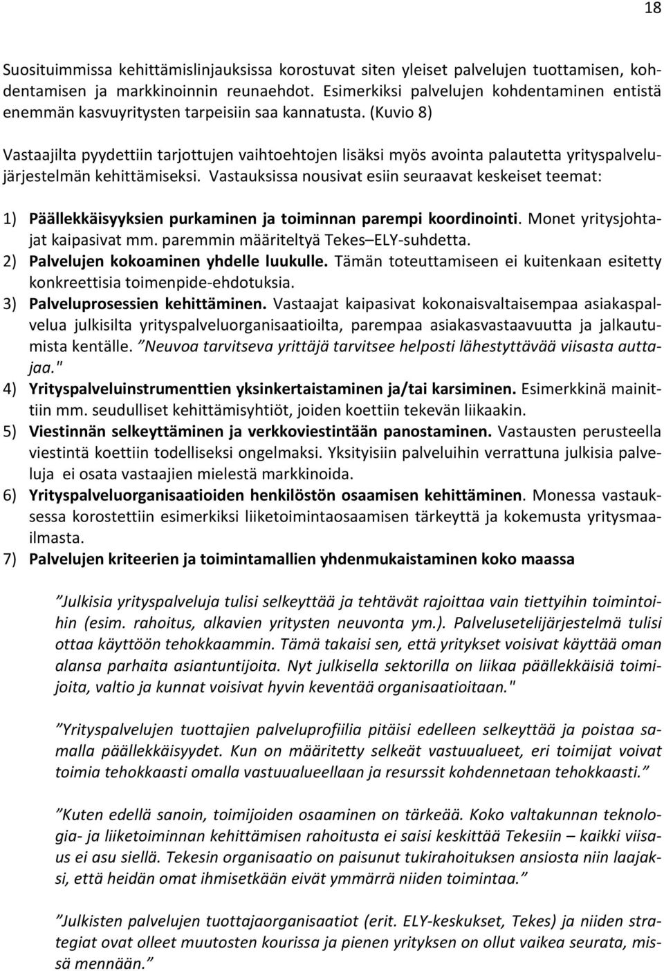 (Kuvio 8) Vastaajilta pyydettiin tarjottujen vaihtoehtojen lisäksi myös avointa palautetta yrityspalvelujärjestelmän kehittämiseksi.