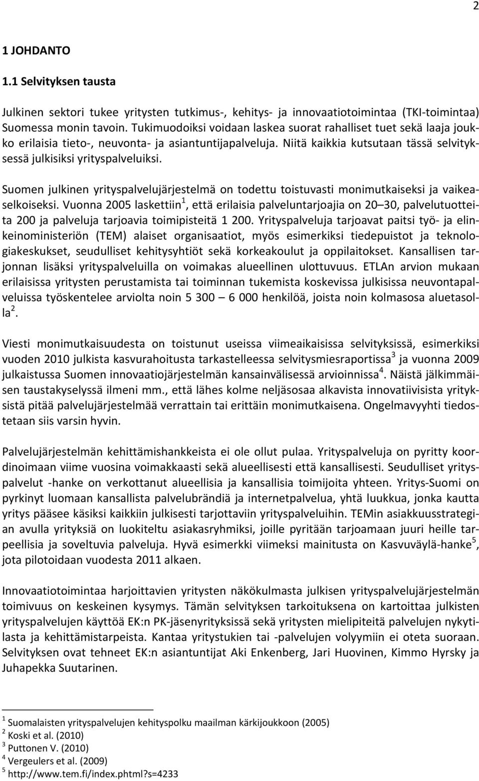 Suomen julkinen yrityspalvelujärjestelmä on todettu toistuvasti monimutkaiseksi ja vaikeaselkoiseksi.