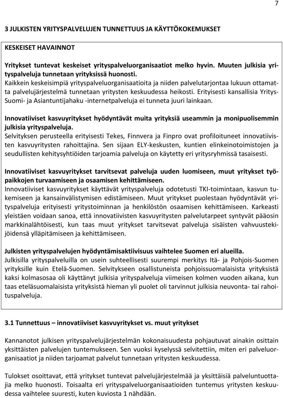 Kaikkein keskeisimpiä yrityspalveluorganisaatioita ja niiden palvelutarjontaa lukuun ottamatta palvelujärjestelmä tunnetaan yritysten keskuudessa heikosti.
