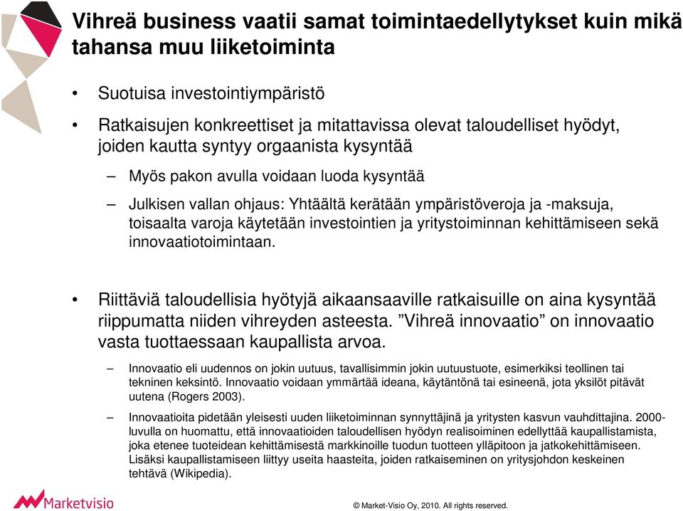 yritystoiminnan kehittämiseen sekä innovaatiotoimintaan. Riittäviä taloudellisia hyötyjä aikaansaaville ratkaisuille on aina kysyntää riippumatta niiden vihreyden asteesta.