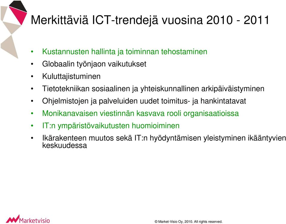 ja palveluiden uudet toimitus- ja hankintatavat Monikanavaisen viestinnän kasvava rooli organisaatioissa IT:n