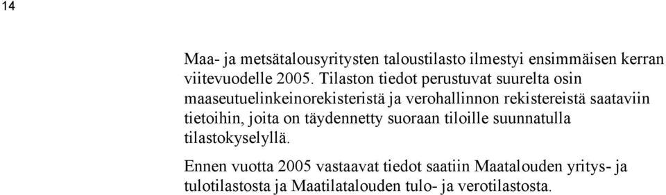 saataviin tietoihin, joita on täydennetty suoraan tiloille suunnatulla tilastokyselyllä.