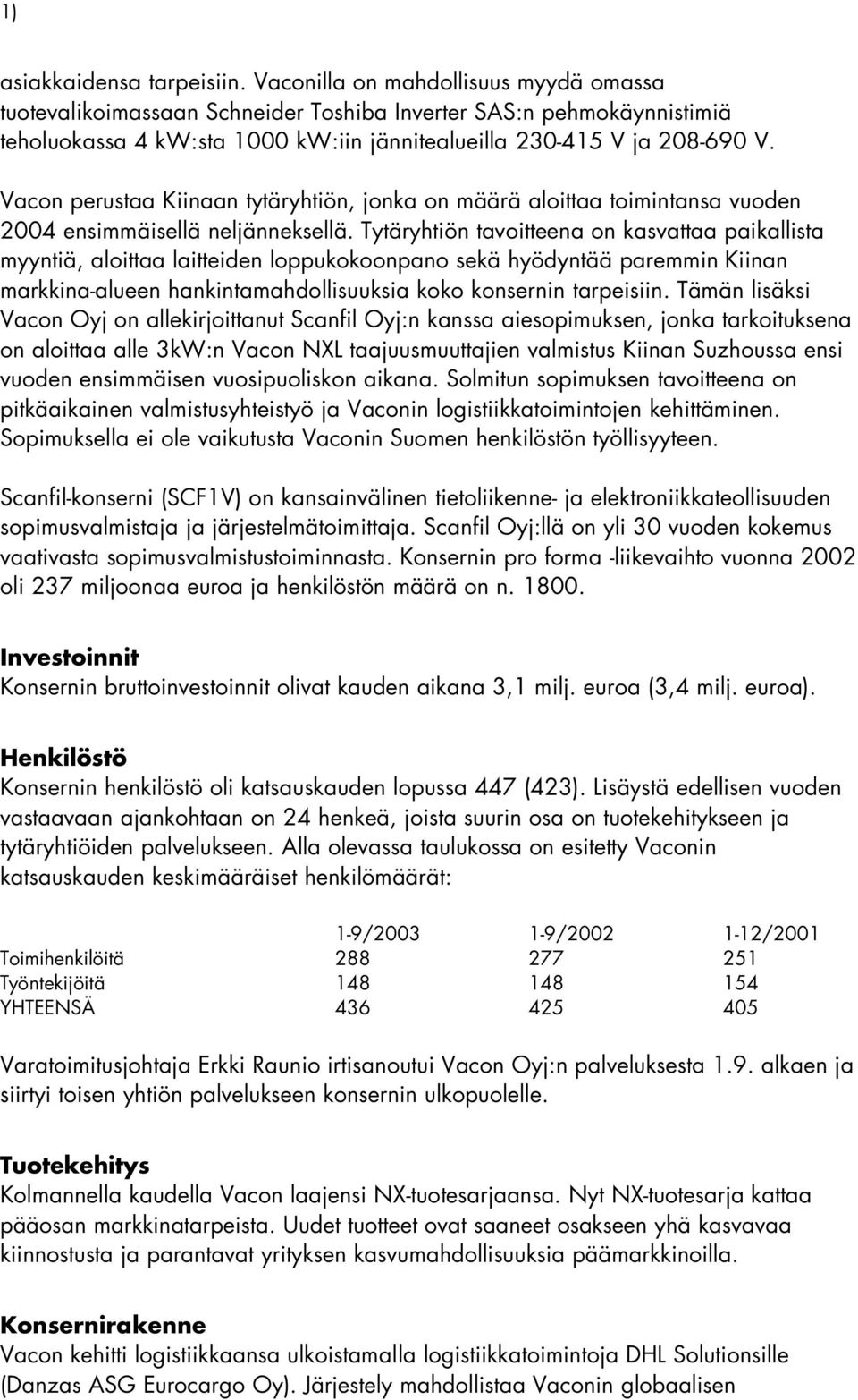 Vacon perustaa Kiinaan tytäryhtiön, jonka on määrä aloittaa toimintansa vuoden 2004 ensimmäisellä neljänneksellä.