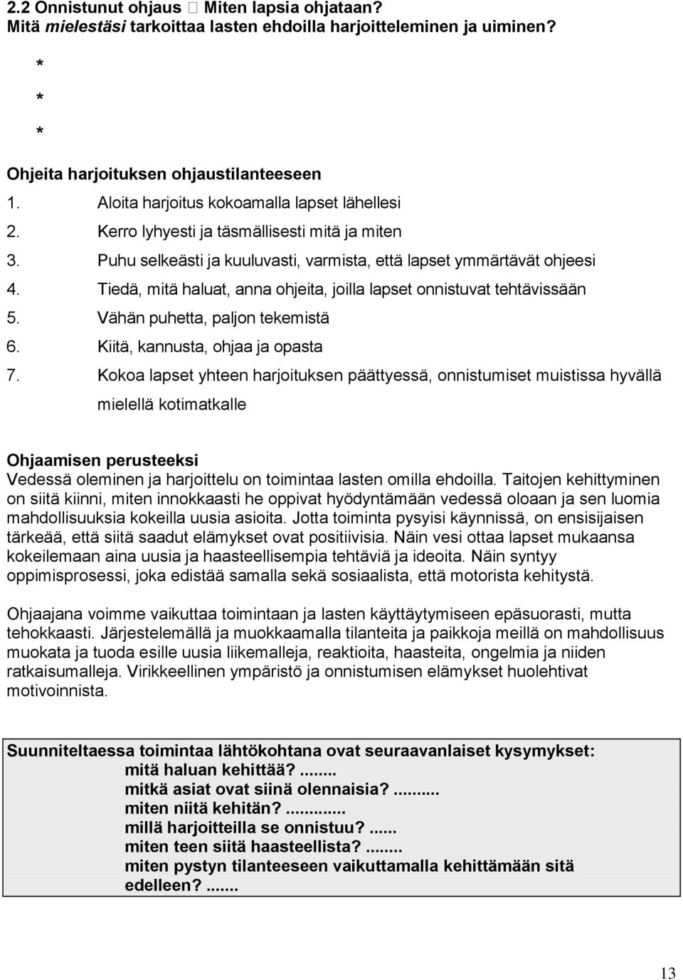 Tiedä, mitä haluat, anna ohjeita, joilla lapset onnistuvat tehtävissään 5. Vähän puhetta, paljon tekemistä 6. Kiitä, kannusta, ohjaa ja opasta 7.