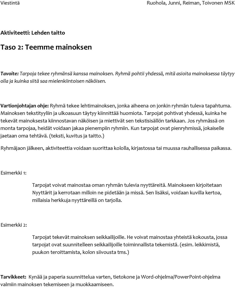 Vartionjohtajan ohje: Ryhmä tekee lehtimainoksen, jonka aiheena on jonkin ryhmän tuleva tapahtuma. Mainoksen tekstityyliin ja ulkoasuun täytyy kiinnittää huomiota.