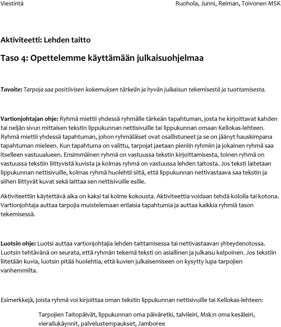 Kellokas-lehteen. Ryhmä miettii yhdessä tapahtuman, johon ryhmäläiset ovat osallistuneet ja se on jäänyt hauskimpana tapahtuman mieleen.