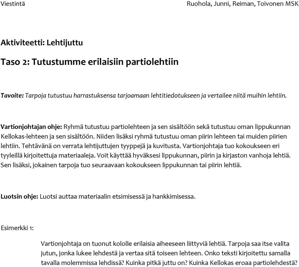 Niiden lisäksi ryhmä tutustuu oman piirin lehteen tai muiden piirien lehtiin. Tehtävänä on verrata lehtijuttujen tyyppejä ja kuvitusta.