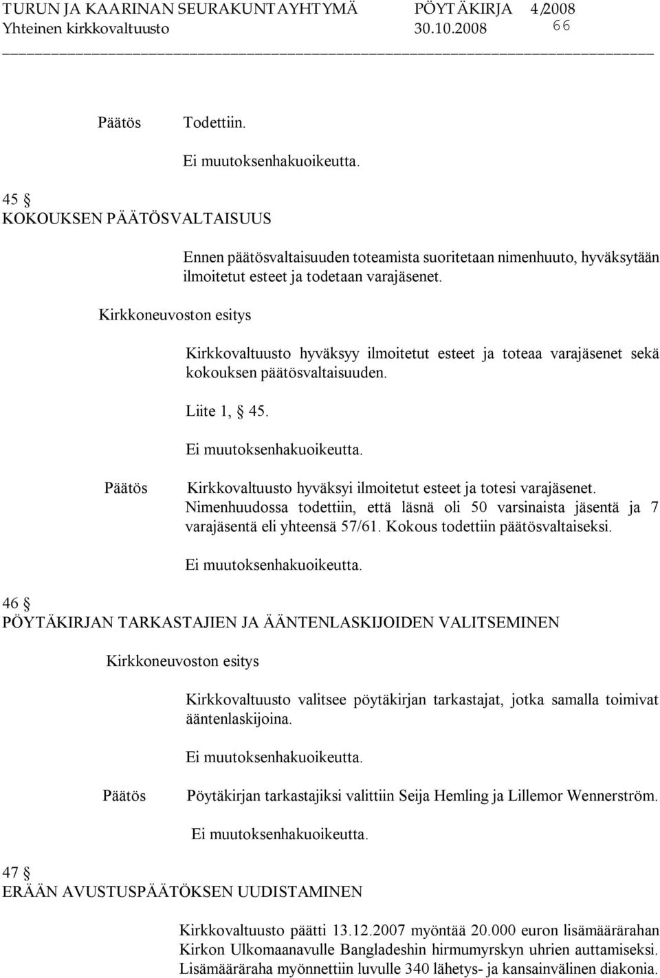 Kirkkovaltuusto hyväksyy ilmoitetut esteet ja toteaa varajäsenet sekä kokouksen päätösvaltaisuuden. Liite 1, 45. Ei muutoksenhakuoikeutta.