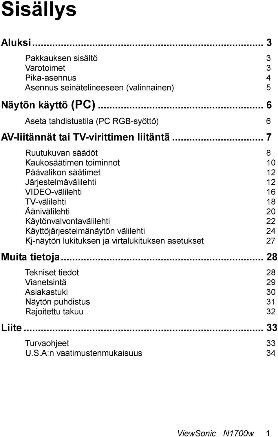 .. 7 Ruutukuvan säädöt 8 Kaukosäätimen toiminnot 10 Päävalikon säätimet 12 Järjestelmävälilehti 12 VIDEO-välilehti 16 TV-välilehti 18 Äänivälilehti 20