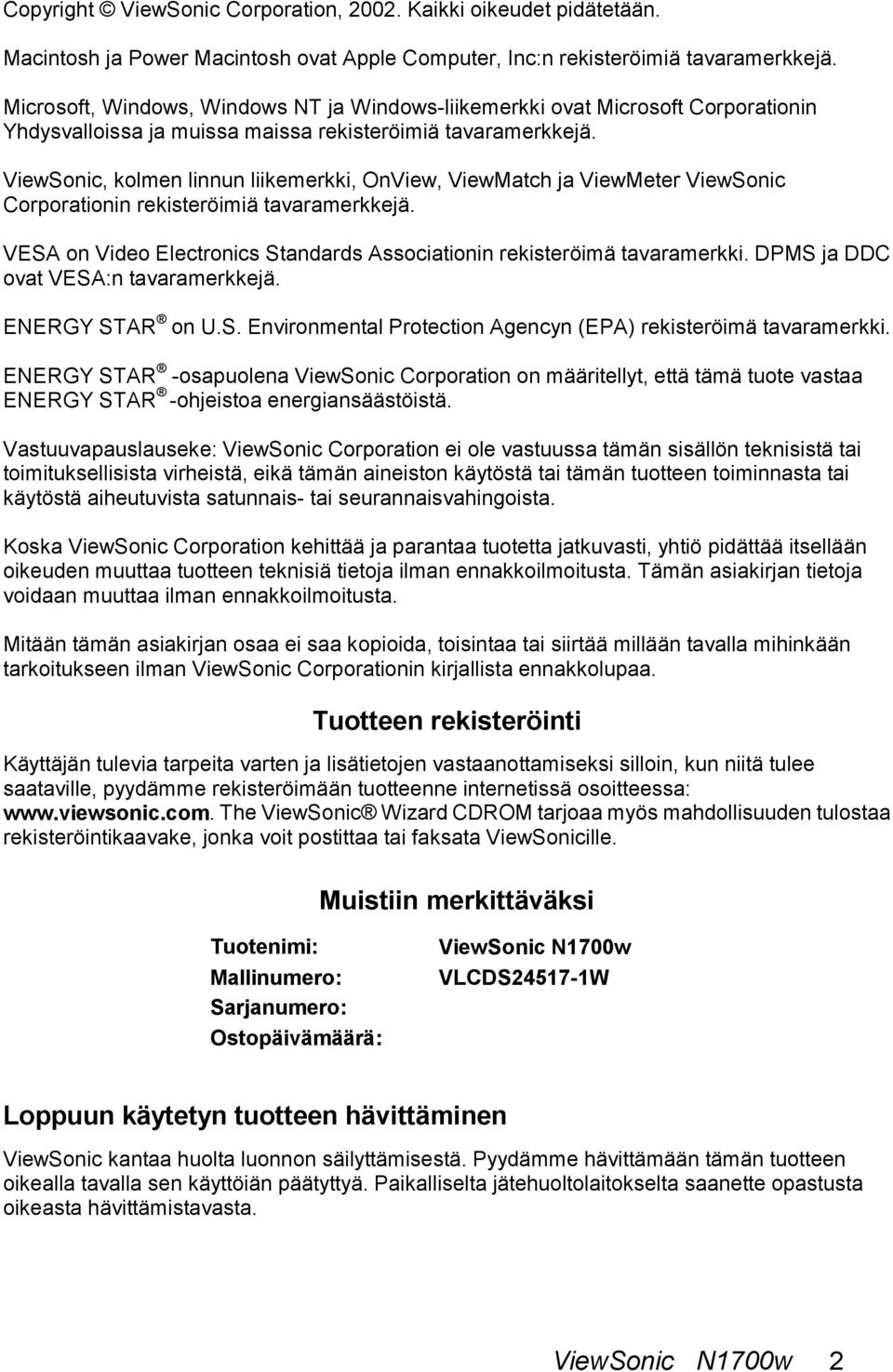 ViewSonic, kolmen linnun liikemerkki, OnView, ViewMatch ja ViewMeter ViewSonic Corporationin rekisteröimiä tavaramerkkejä. VESA on Video Electronics Standards Associationin rekisteröimä tavaramerkki.