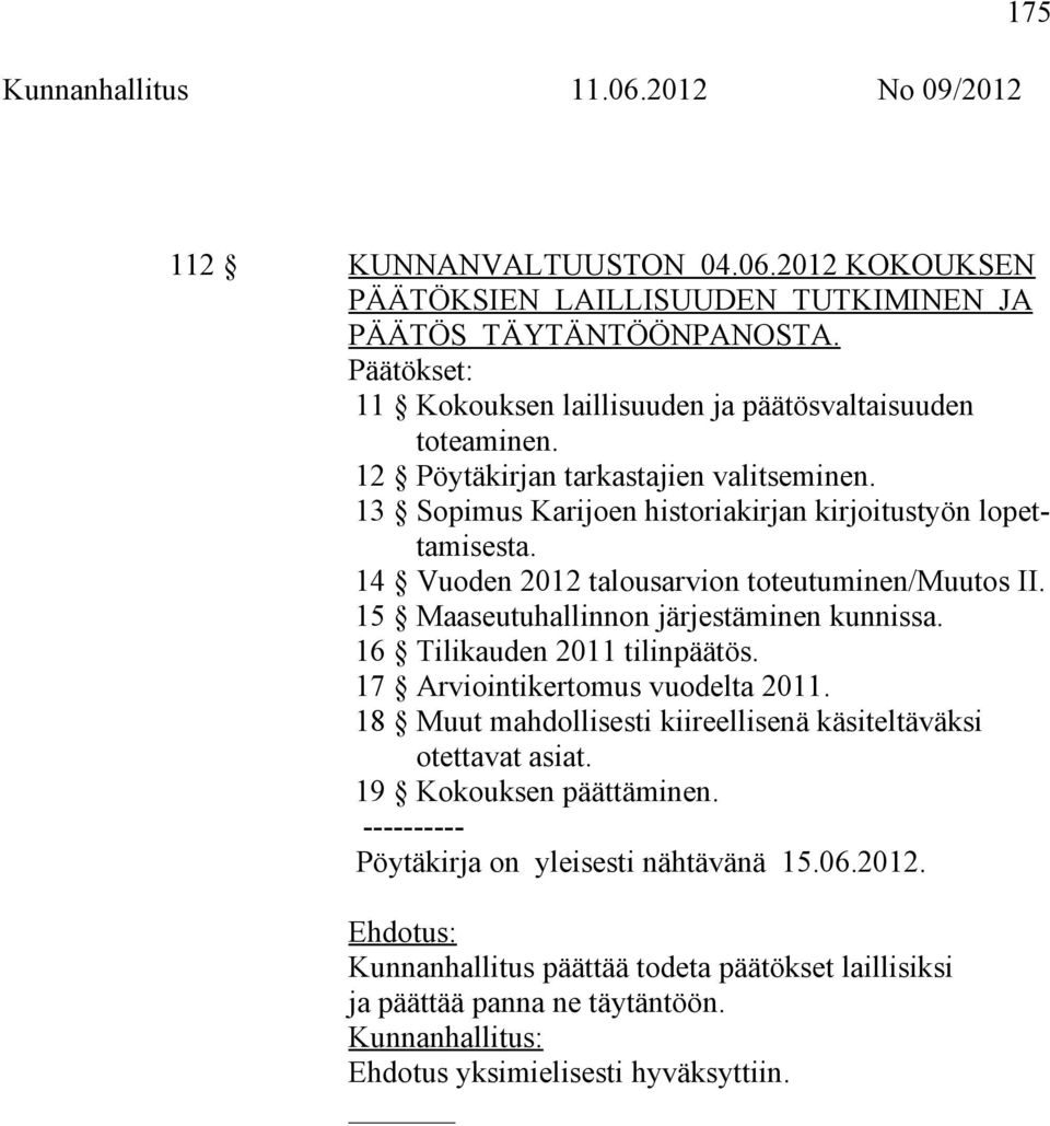 13 Sopimus Karijoen historiakirjan kirjoitustyön lopettamisesta. 14 Vuoden 2012 talousarvion toteutuminen/muutos II. 15 Maaseutuhallinnon järjestäminen kunnissa.