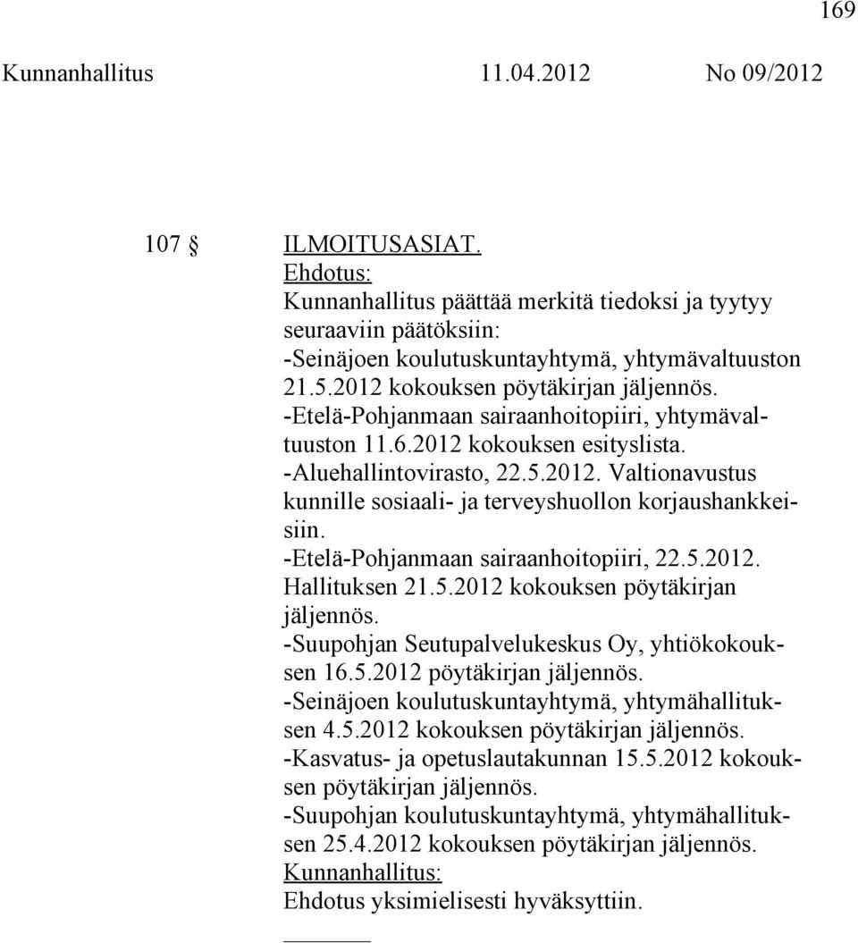 -Etelä-Pohjanmaan sairaanhoitopiiri, 22.5.2012. Hallituksen 21.5.2012 kokouksen pöytäkirjan jäljennös. -Suupohjan Seutupalvelukeskus Oy, yhtiökokouksen 16.5.2012 pöytäkirjan jäljennös.