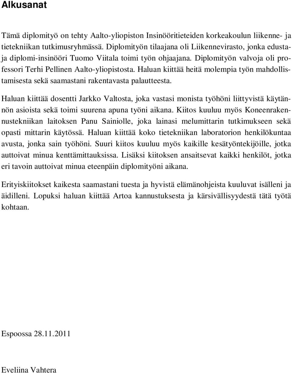 Haluan kiittää heitä molempia työn mahdollistamisesta sekä saamastani rakentavasta palautteesta.