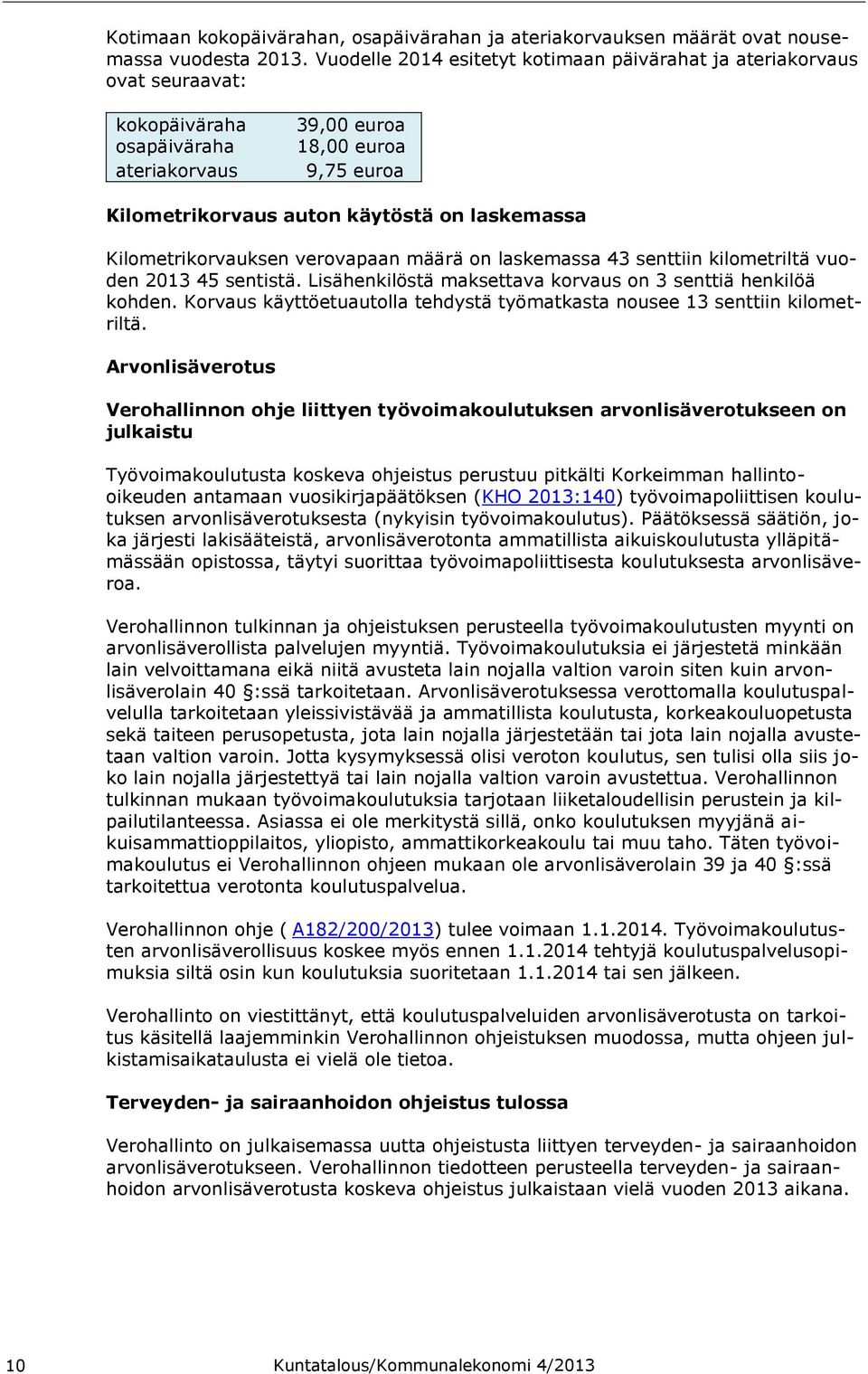 Kilometrikorvauksen verovapaan määrä on laskemassa 43 senttiin kilometriltä vuoden 2013 45 sentistä. Lisähenkilöstä maksettava korvaus on 3 senttiä henkilöä kohden.