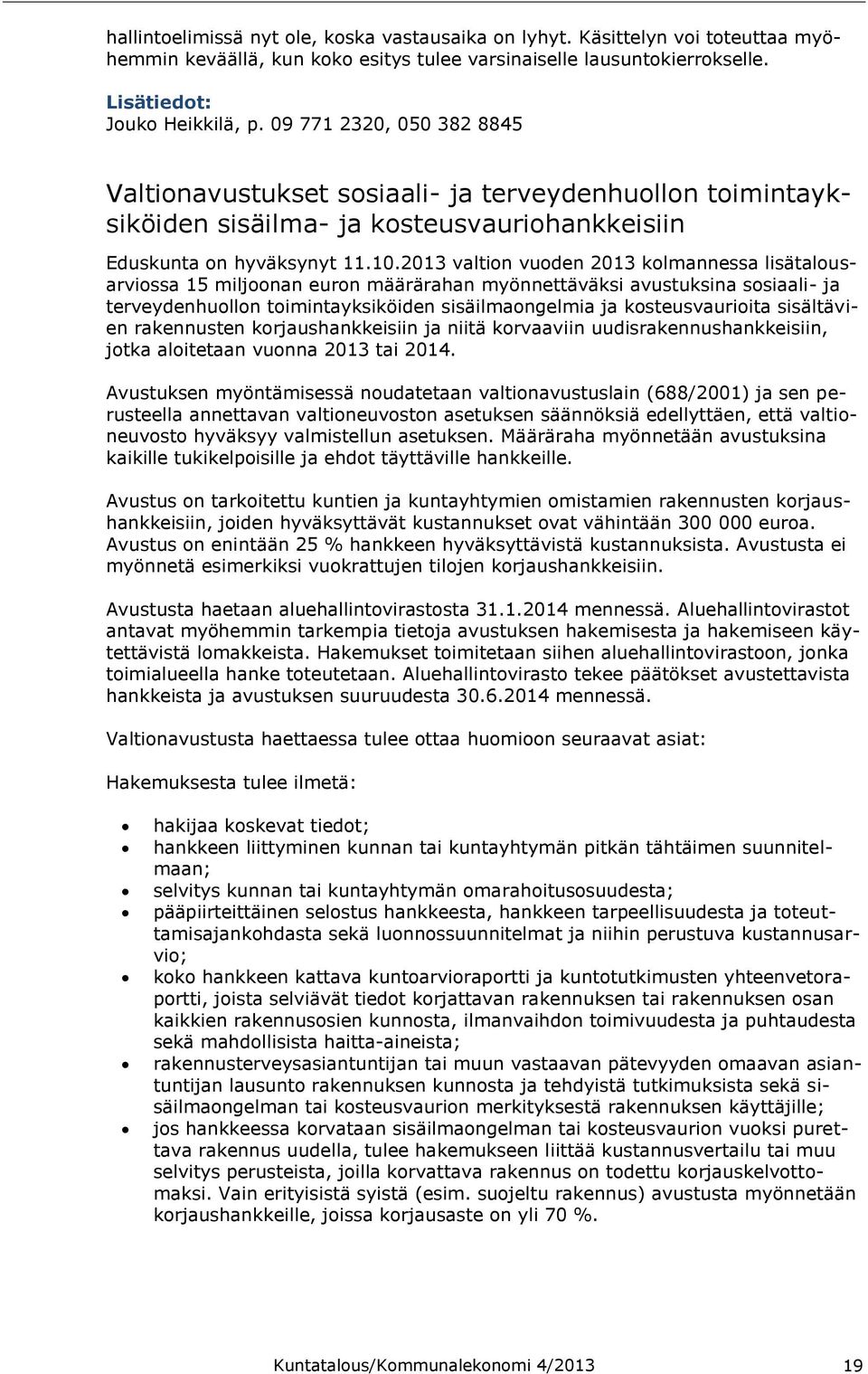 2013 valtion vuoden 2013 kolmannessa lisätalousarviossa 15 miljoonan euron määrärahan myönnettäväksi avustuksina sosiaali- ja terveydenhuollon toimintayksiköiden sisäilmaongelmia ja kosteusvaurioita