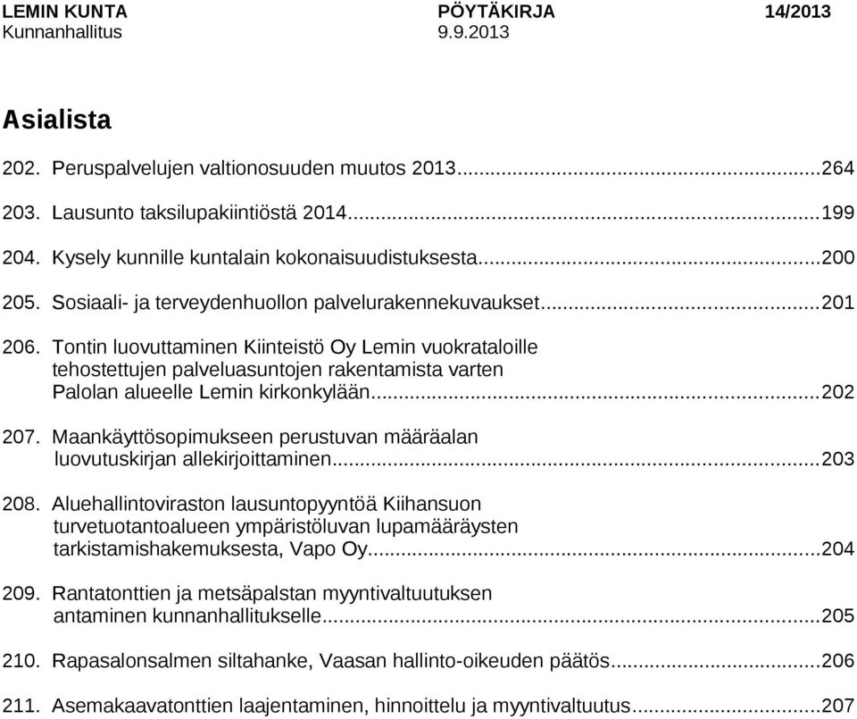 Tontin luovuttaminen Kiinteistö Oy Lemin vuokrataloille tehostettujen palveluasuntojen rakentamista varten Palolan alueelle Lemin kirkonkylään...202 207.