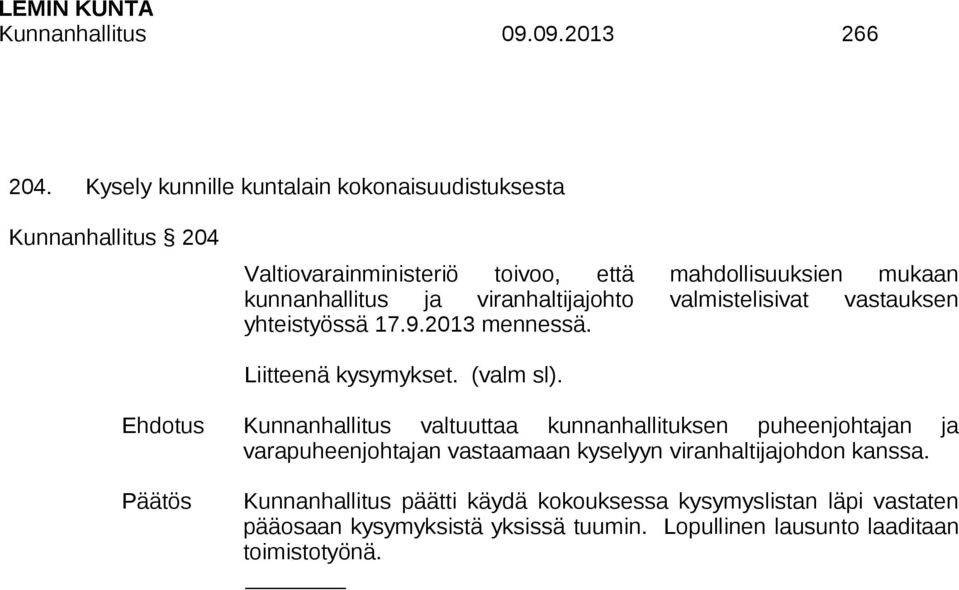 ja viranhaltijajohto valmistelisivat vastauksen yhteistyössä 17.9.2013 mennessä. Liitteenä kysymykset. (valm sl).