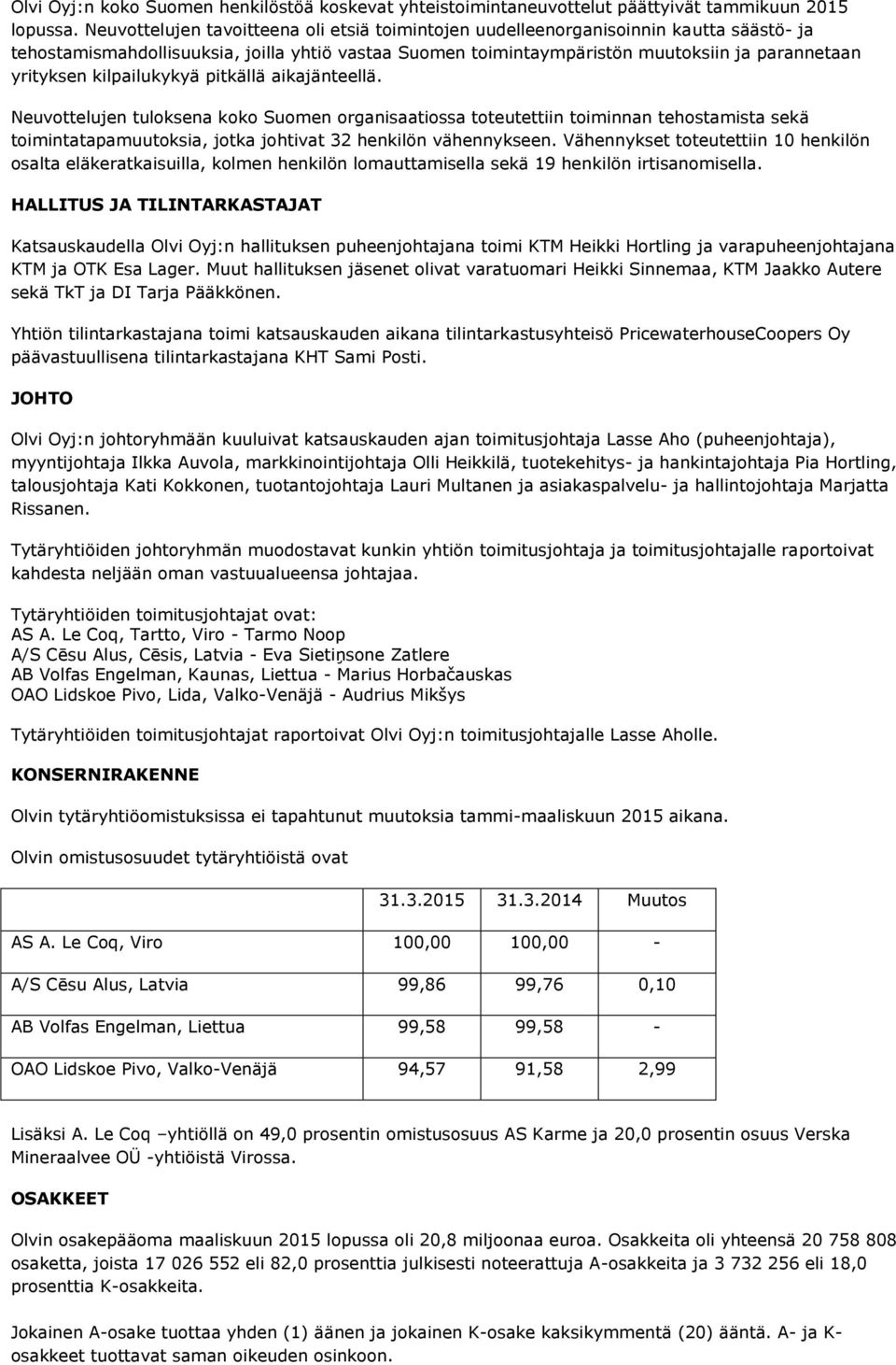 kilpailukykyä pitkällä aikajänteellä. Neuvottelujen tuloksena koko Suomen organisaatiossa toteutettiin toiminnan tehostamista sekä toimintatapamuutoksia, jotka johtivat 32 henkilön vähennykseen.