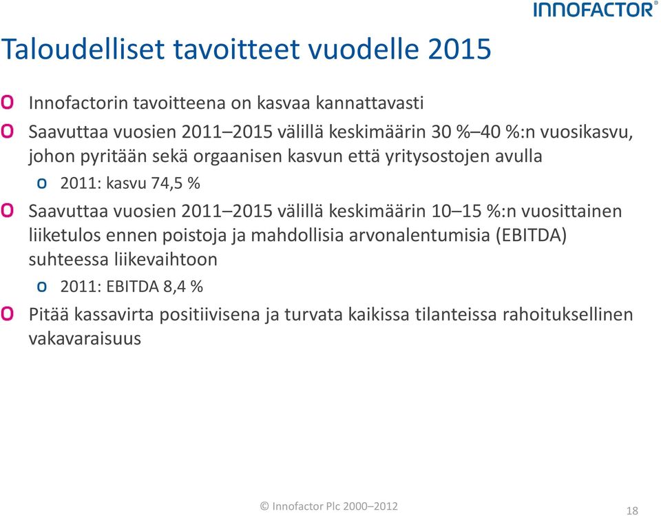 välillä keskimäärin 10 15 %:n vuosittainen liiketulos ennen poistoja ja mahdollisia arvonalentumisia (EBITDA) suhteessa liikevaihtoon