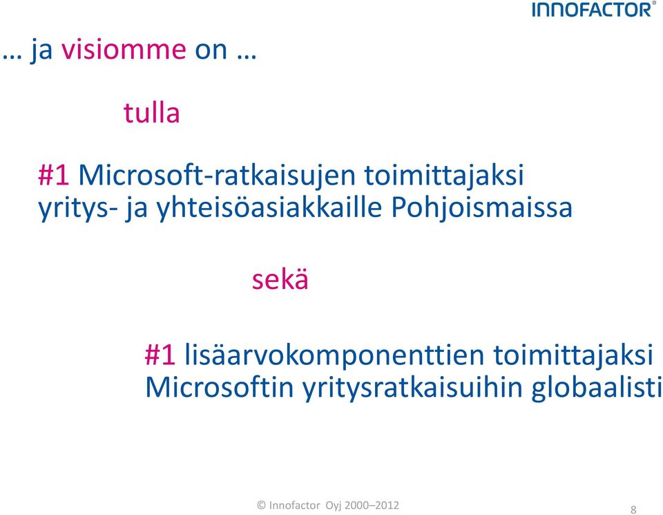 Pohjoismaissa sekä #1 lisäarvokomponenttien