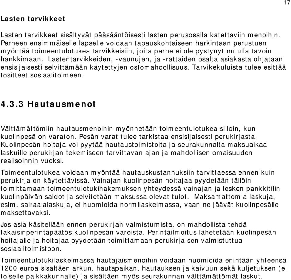 Lastentarvikkeiden, -vaunujen, ja -rattaiden osalta asiakasta ohjataan ensisijaisesti selvittämään käytettyjen ostomahdollisuus. Tarvikekuluista tulee esittää tositteet sosiaalitoimeen. 4.3.