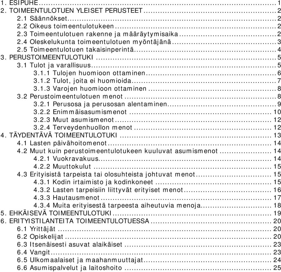 .. 8 3.2 Perustoimeentulotuen menot... 8 3.2.1 Perusosa ja perusosan alentaminen... 9 3.2.2 Enimmäisasumismenot... 10 3.2.3 Muut asumismenot... 12 3.2.4 Terveydenhuollon menot... 12 4.