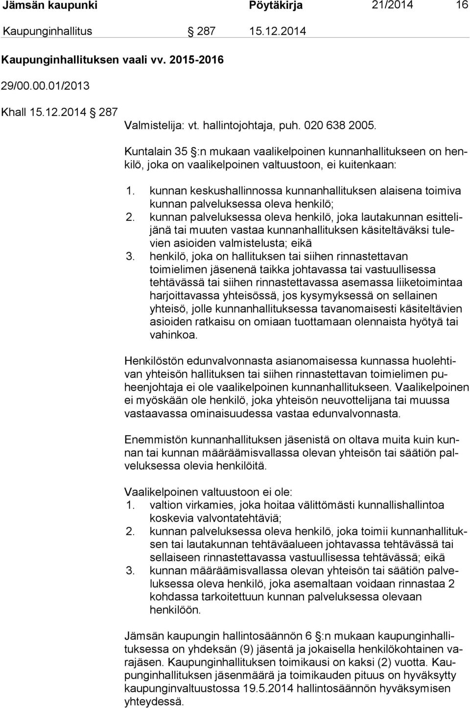 kunnan keskushallinnossa kunnanhallituksen alaisena toi miva kunnan palveluksessa oleva henkilö; 2.