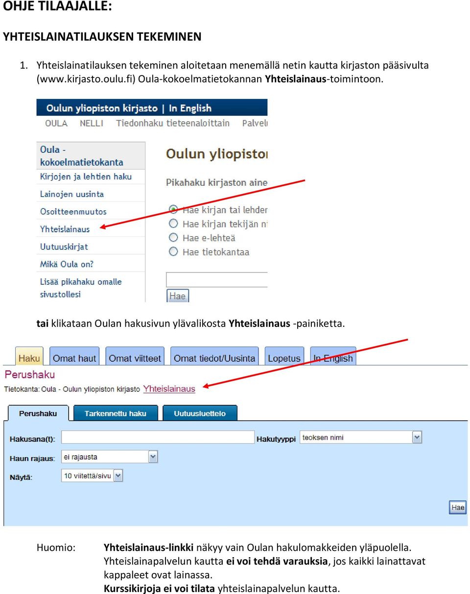 fi) Oula-kokoelmatietokannan Yhteislainaus-toimintoon. tai klikataan Oulan hakusivun ylävalikosta Yhteislainaus -painiketta.