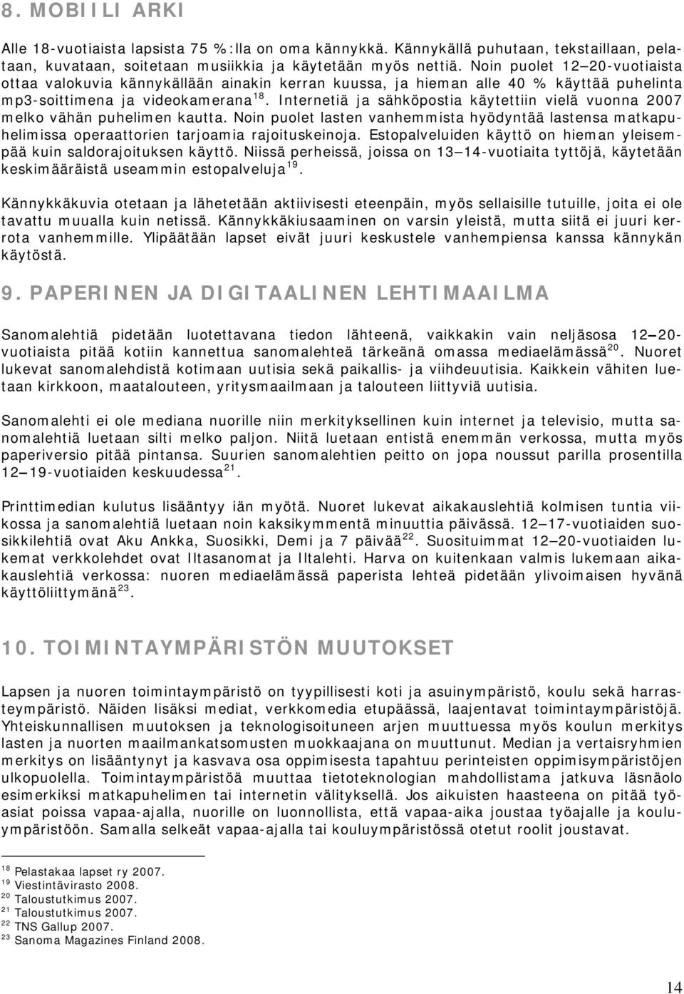 Internetiä ja sähköpostia käytettiin vielä vuonna 2007 melko vähän puhelimen kautta. Noin puolet lasten vanhemmista hyödyntää lastensa matkapuhelimissa operaattorien tarjoamia rajoituskeinoja.