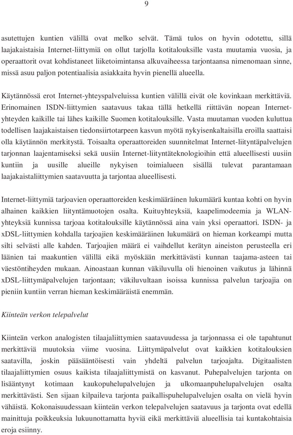 tarjontaansa nimenomaan sinne, missä asuu paljon potentiaalisia asiakkaita hyvin pienellä alueella. Käytännössä erot Internet-yhteyspalveluissa kuntien välillä eivät ole kovinkaan merkittäviä.