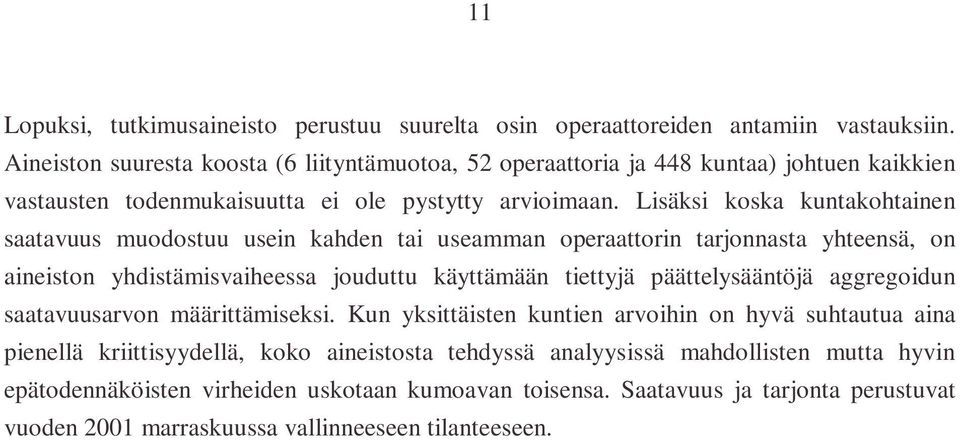 Lisäksi koska kuntakohtainen saatavuus muodostuu usein kahden tai useamman operaattorin tarjonnasta yhteensä, on aineiston yhdistämisvaiheessa jouduttu käyttämään tiettyjä päättelysääntöjä